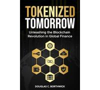 Tokenized Tomorrow: Unleashing the Blockchain Revolution in Global Finance: 3