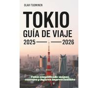 TOKIO GUÍA DE VIAJE 2025-2026: Tokio simplificado: mapas, consejos y lugares imprescindibles
