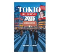 TOKIO GUÍA DE VIAJE 2026: Donde la innovación se encuentra con el alma antigua