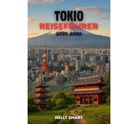 Tokio Reiseführer 2025-2026: 50 Attraktionen, versteckte Schätze und Insider-Tipps für ein unvergessliches Abenteuer in Tokio (Enthält eine Karte)
