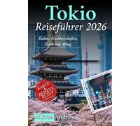 Tokio Reiseführer 2026: Kultur, Nachbarschaften, Essen und Alltag