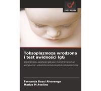 Toksoplazmoza wrodzona i test awidno¿ci IgG: Warto¿¿ testu awidno¿ci IgG jako markera transmisji wertykalnej i wska¿nika zara¿enia p¿odu toksoplazmoz¿