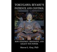 Tokugawa Ieyasu’s Patience and Control: How Strategy, Restraint, and Legacy Win Power