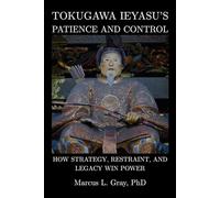 Tokugawa Ieyasu’s Patience and Control: How Strategy, Restraint, and Legacy Win Power