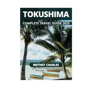 TOKUSHIMA COMPLETE TRAVEL GUIDE 2025