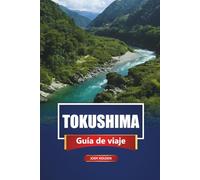 TOKUSHIMA Guía de viaje 2026: Explora gemas ocultas, cocina local y destinos imperdibles en Shikoku, Japón