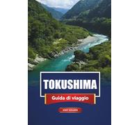 TOKUSHIMA Guida di viaggio 2026: Esplora le gemme nascoste, la cucina locale e le destinazioni imperdibili di Shikoku, in Giappone