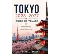 Tokyo 2026-2027 Guide de voyage: Meilleures attractions, rues cachées, itinéraires culinaires et secrets locaux