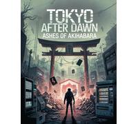 Tokyo After Dawn: Ashes of Akihabara