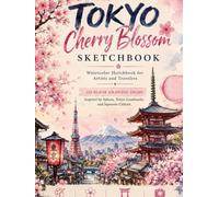 Tokyo Cherry Blossom Sketchbook: Watercolor Sketchbook & Sakura Inspiration Book