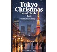 Tokyo Christmas Travel Guide 2025: A Complete Traveler’s Guide to Tokyo’s Best Christmas Lights, Markets, Dining, and Seasonal Attractions