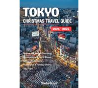 Tokyo Christmas Travel Guide 2025: Explore Tokyo at its festive best - illuminations, Christmas shopping, winter traditions, and the best places to stay, dine, and celebrate Christmas