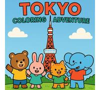 Tokyo Coloring Adventure: A Cute Animal Journey Through Japan’s Most Famous City: Coloring Book for Kids Ages 3-10 | Easy Bold Lines | Fun Tokyo ... Animal Friends on an Exciting Journey