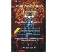 Tokyo Disney Resort Reimagined: Recent Developments, Theme Park Highlights, and Visitor Experiences