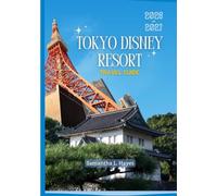 TOKYO DISNEY RESORT Travel Guide 2026-2027: A Practical Guide to Parks, Attractions, Dining, Shopping, Hotels & Planning Your Visit