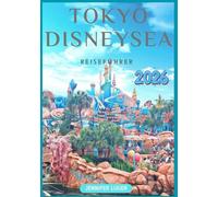 Tokyo DisneySea Reiseführer 2026