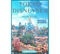 Tokyo DisneySea Travel Guide 2026