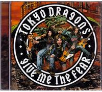 Tokyo Dragons - Give Me The Fear