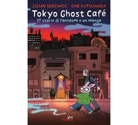Tokyo Ghost Café. 17 storie di fantasmi e un manga - Sedgwick Julian