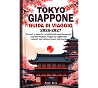 TOKYO GIAPPONE GUIDA DI VIAGGIO 2026-2027: Itinerari di esperti, consigli locali, tesori nascosti, quartieri migliori, mappe ed esperienze culturali per visitatori nuovi e di ritorno