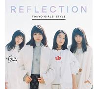 TOKYO GIRLS STYLE - REFLECTION - TOKYO GIRLS` STYL