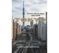 TOKYO GUÍA DE VIAJE DE JAPÓN 2025-2026: Descubre los Encantadores Barrios, Cultura y Atracciones Imperdibles de Tokio