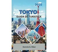 TOKYO GUIDA DE TURISTICA 2025: Scopri le attrazioni, gli alloggi e i consigli di Tokyo
