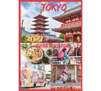 TOKYO GUIDA DI VIAGGIO 2027: Segreti per evitare la folla, divertirsi al massimo e risparmiare nel 2027