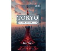 TOKYO GUIDA TURISTICA 2025: The Tokyo Traveler's Handbook: informazioni riservate, consigli pratici e storie stimolanti