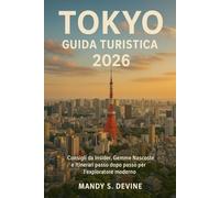 TOKYO GUIDA TURISTICA2026: Consigli da Insider, Gemme Nascoste e Itinerari Passo dopo Passo per l'Esploratore Moderno
