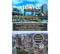 TOKYO GUIDE DE VOYAGE 2024-2025: Parcourir les murs historiques de la ville, un guide complet des lieux incontournables, des cartes détaillées et un guide gastronomique complet