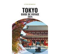 TOKYO GUIDE DE VOYAGE 2025: Un guide complet pour explorer le cœur du Japon.