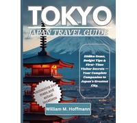 TOKYO JAPAN TRAVEL GUIDE: Hidden Gems, Budget Tips & First-Time Visitor Secrets - Your Complete Companion to Japan's Greatest City.