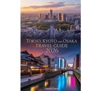 Tokyo, Kyoto and Osaka Travel Guide 2026