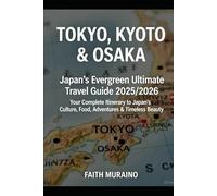 TOKYO, KYOTO & OSAKA: Japan’s Evergreen Ultimate Travel Guide 2025/2026: Your Complete Itinerary to Japan’s Culture, Food, Adventures & Timeless Beauty