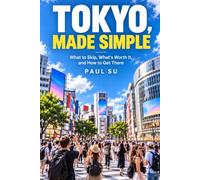 Tokyo, Made Simple: What to Skip, What’s Worth It, and How to Get There