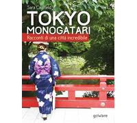 Tokyo Monogatari. Racconti di una città incredibile