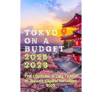 Tokyo on a Budget 2025-2026: The Ultimate 5-Day Guide to Japan’s Capital for Under $500