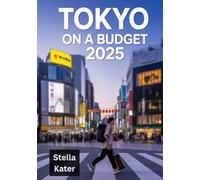 TOKYO ON A BUDGET 2025: Your Ultimate Money-Saving Travel Guide