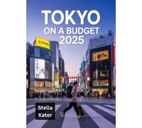 TOKYO ON A BUDGET 2025: Your Ultimate Money-Saving Travel Guide