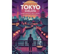 Tokyo Svelata: La città che ti cambia: templi, quartieri, cibo e cultura per un viaggio autentico