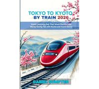 Tokyo to Kyoto by Train 2026: Scenic Journeys, Day Trips, Smart Planning and Money-Saving Tips with Routes and Travel Advice