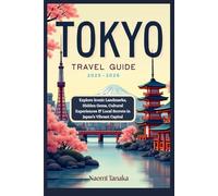 Tokyo Travel Guide 2025-2026: Explore Iconic Landmarks, Hidden Gems, Cultural Experiences & Local Secrets in Japan’s Vibrant Capital