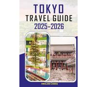 Tokyo Travel Guide 2025-2026: Explorez la magie de Tokyo - attractions, gastronomie, hébergements, traditions et secrets locaux révélés pour un voyage inoubliable.