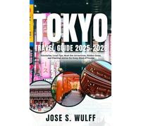Tokyo Travel Guide 2025-2026: Itineraries, Local Tips, Must-See Attractions, Hidden Gems, and Practical Advice for Every Kind of Tourist