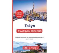 Tokyo Travel Guide 2025-2026: Tradition, Innovation, and Unforgettable Experiences in Japan’s Capital