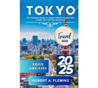 TOKYO TRAVEL GUIDE 2025: A COMPLETE GUIDE TO JAPAN'S VIBRANT CAPITAL WITH INSIDER TIPS AND TOP ATTRACTIONS