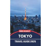 TOKYO Travel Guide 2025: An Essential Handbook for Navigating the City, and Experiencing the City