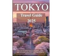 Tokyo Travel Guide 2025: Essential Tips, Cultural Insights & Unforgettable Experiences for First-Time Visitors