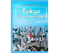Tokyo Travel Guide 2025: Iconic Attractions, Hidden Gems, Expert Tips, Best Hotels, Classic Restaurants, Shopping, and Fun Adventures